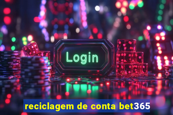 reciclagem de conta bet365